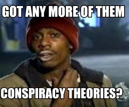 Before believing a conspiracy theory, make sure to do research and find enough sources to make sure the theory has either been proven true or false or if it’s unclear.
